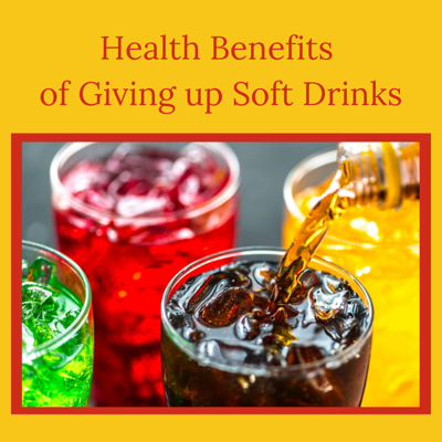 Health Benefits of Giving up Soft Drinks